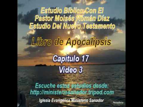 Apocalipsis Capítulo 17 "Condenación de la gran ramera - (3 d 9) Pastor Moisés Román