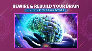 Rewire & Rebuild Your Brain, Activate Brain Cells - Alpha Waves - Unlock 100% Brain Power