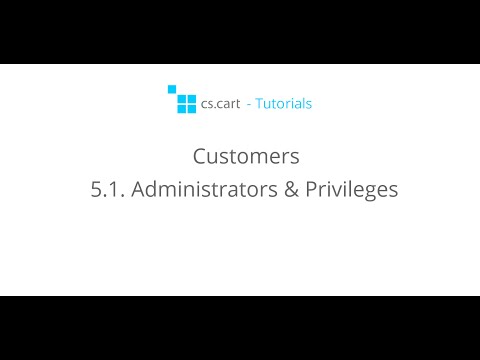 CS-Cart Tutorials. Customers in Your Online Store - Administrators & Privileges