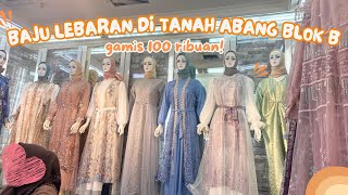 BAJU LEBARAN DI TANAH ABANG BLOK B | GAMIS LEBARAN 2025