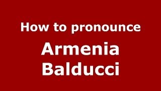 How to pronounce Armenia Balducci