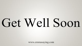 How To Say "Get Well Soon"