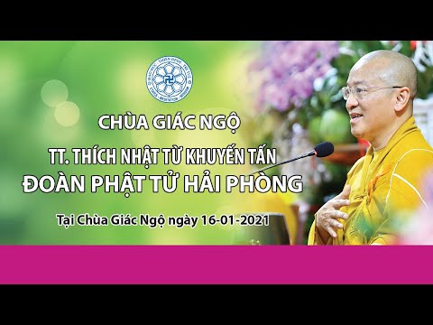 Thầy Nhật Từ khuyến tấn đoàn Phật tử Hải Phòng tại chùa Giác Ngộ