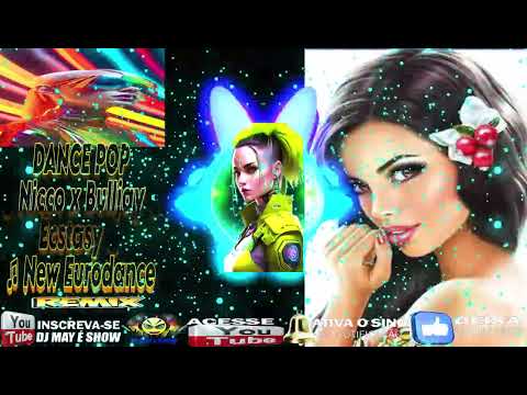 DJ may é show:DANCE POP🔥Nicco x Bulljay🔥Ecstasy🔥 ♫ New Eurodance🔥2024🔥(DJ MAY É SHOW)