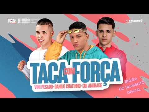🔔DANILO CHATINHO, GUI ANDRADE, VINI PESADO - TACA COM FORÇA (BREGA FUNK)