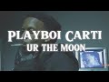 Playboi Carti Ur The Moon Lyrics