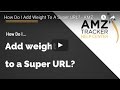 How Do I Add Weight To A Super URL? - AMZ Tracker