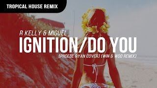 R Kelly &amp; Miguel - Ignition/Do You [Phoebe Ryan Cover] (Win &amp; Woo Remix)