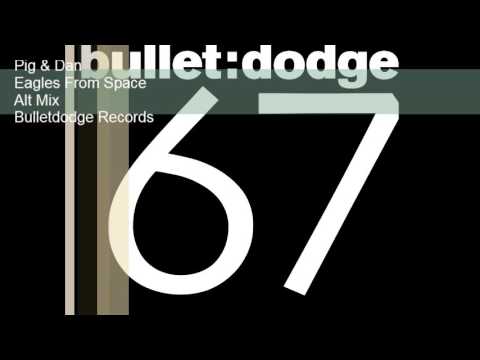 BDR067 Pig & Dan Eagles From Space Alt Mix Bulletdodge Records