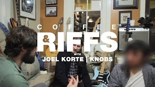 Coffee and Riffs, Part Sixty Four (Joel Korte, Knobs)
