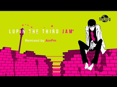THEME FROM LUPIN Ⅲ 2019 - LUPIN THE THIRD JAM Remixed by AmPm