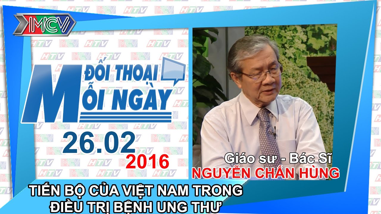 Tiến bộ của Việt Nam trong điều trị bệnh ung thư - GS.BS. Nguyễn Chấn Hùng | ĐTMN 260216