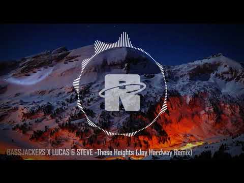Bassjackers X Lucas & Steve - These Heights (Jay Hardway Remix)