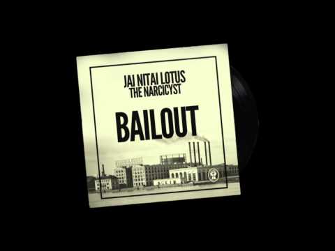 JAI NITAI LOTUS  // BAILOUT // FEAT. THE NARCICYST