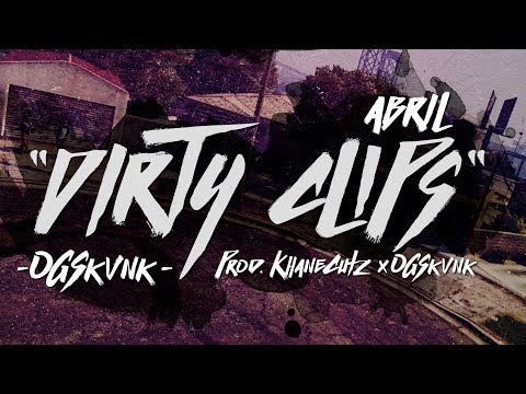 DIRTY CLIPS - ABRIL #OGSKVNK (PROD. KHANECUTZ x OGSKVNK) [SEVILLA SUSIA]