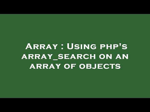 Array Using Phps Array_search On An Array Of Objects