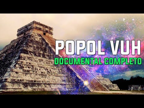 EL POPOL VUH descifrando los secretos Maya DOCUMENTAL COMPLETO