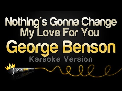 George Benson - Nothing's Gonna Change My Love For You (Karaoke Version)