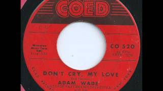 Don't Cry My Love   Adam Wade