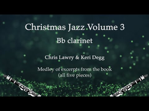 Christmas Jazz Volume 3 Bb clarinet medley of excerpts. Chris Lawry/Keri Degg.