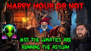 Happy Hour Or Not #55 The Lunatics Are Running The Asylum Live Stream