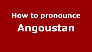 How to pronounce Angoustan