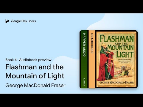 Flashman and the Mountain of Light Book 4 by George MacDonald Fraser · Audiobook preview
