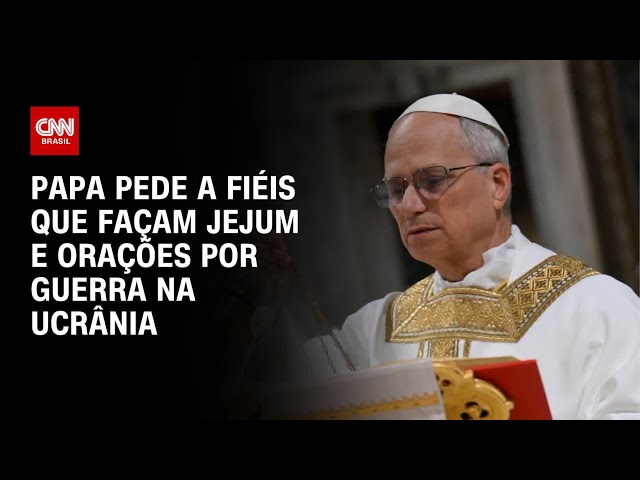 Papa Leão XIV pede que fiéis façam dia de jejum e orem pela paz na Ucrânia | BASTIDORES CNN