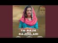 Tu Raja Ki Rajdulari