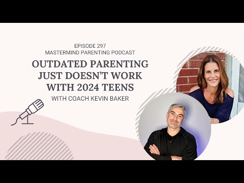 Outdated Parenting Just Doesn’t Work With 2024 Teens (with Coach Kevin Baker) | 297