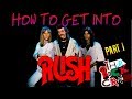 HOW TO GET INTO Rush Part 1 The Rock Critic