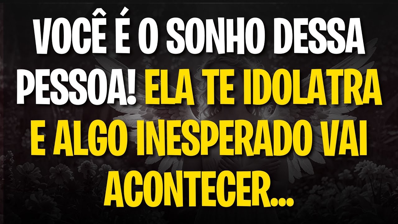 Recado do seu anjo da guarda: VOCÊ É O SONHO DESSA PESSOA! ELA TE IDOLATRA E ALGO INESPERADO VAI ...