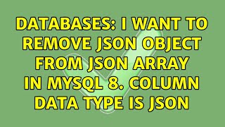 Databases: I want to remove Json object from Json Array in Mysql 8. Column data type is Json