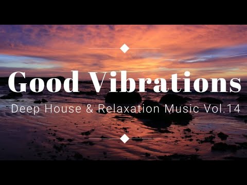 Good Vibrations / Deep House & Relaxation Music Vol.14
