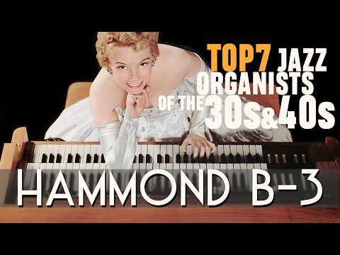 Top 7 Jazz Organists of the 30s & 40s – Hammond Organ Playlist