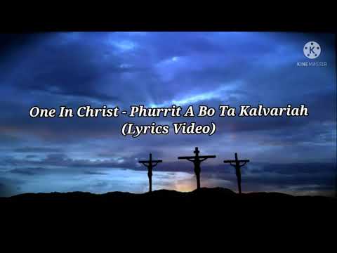 One In Christ - Phurrit A Bo Ta Kalvariah ( Lyrics Video)