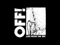 OFF! - Over Our Heads [Live From The BBC]