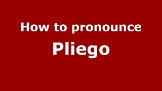 How to pronounce Pliego