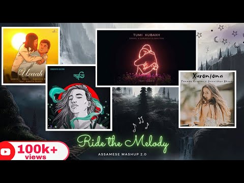 Assamese Mashup 2.0 - Ride the Melody | Tumi Xubaxh, Uxaah, Xuronjona , Smriti | New Assamese songs