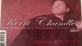 Kerri Chandler ‎–  I Never Knew Her (Kaoz 6:23 Mix)