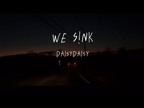 DAISYDAISY - We S!nk lyric video