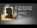 Catherine MacLellan - Now And Then