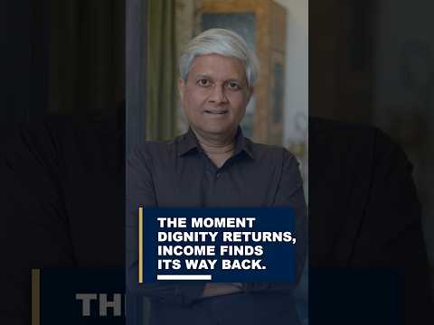 The moment dignity returns, income finds its way back.