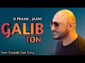 Galib Ton  Jaani B Praak   New  Sad Song    New B Praak Song