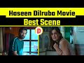 Haseen Dilruba Movie Best Scene Haseendilruba Netflix