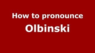 How to pronounce Olbiński