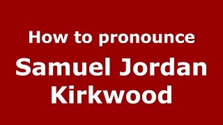 How to pronounce Samuel Jordan Kirkwood