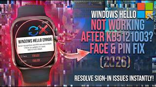 Windows Hello Not Working After KB5121003? Face & PIN Fix 2026