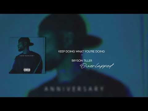 Keep doing what you’re doing - Bryson Tiller (￼overlapped)