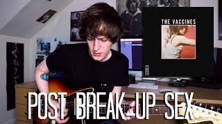 Post Break-Up Sex - The Vaccines Cover
